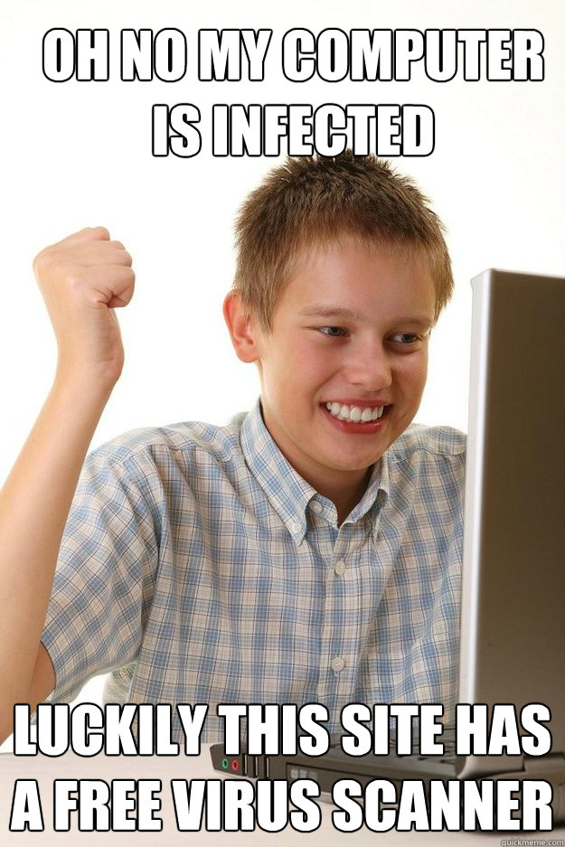 OH no my computer is infected Luckily this site has a free virus scanner  first time internet kid