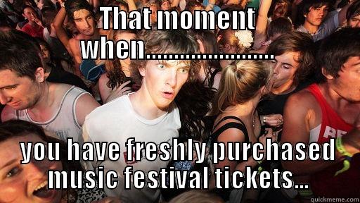 THAT MOMENT WHEN....................... YOU HAVE FRESHLY PURCHASED MUSIC FESTIVAL TICKETS... Sudden Clarity Clarence