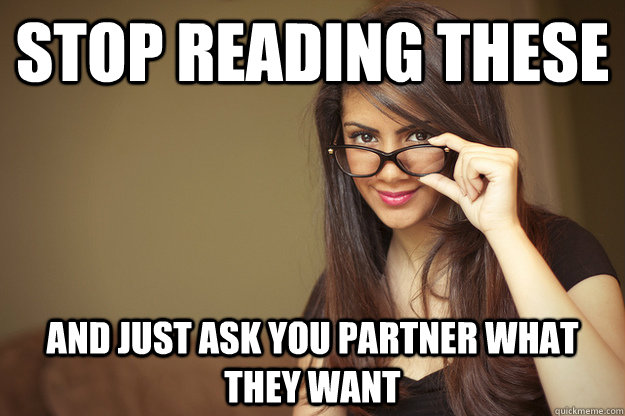 STOP READING THESE AND JUST ASK YOU PARTNER WHAT THEY WANT  Actual Sexual Advice Girl