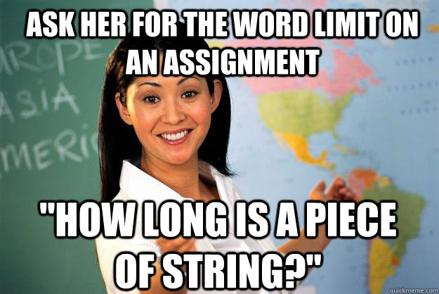 Ask her for the word limit on an assignment 