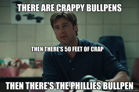 There are crappy Bullpens Then there's the Phillies Bullpen Then there's 50 feet of crap - There are crappy Bullpens Then there's the Phillies Bullpen Then there's 50 feet of crap  Moneyball Brad