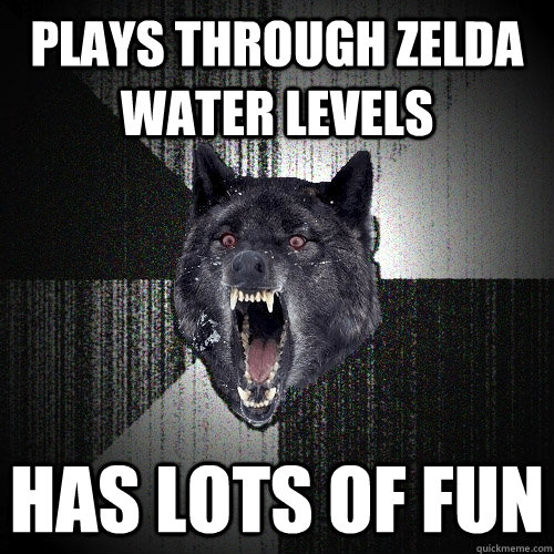 plays through zelda water levels has lots of fun  Insanity Wolf