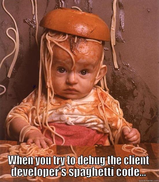 Debug Spaghetti Code -  WHEN YOU TRY TO DEBUG THE CLIENT DEVELOPER'S SPAGHETTI CODE... Misc