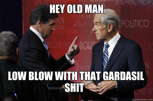 hey old man low blow with that gardasil shit shit  Unhappy Rick Perry