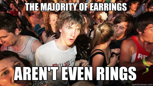 The majority of earrings  AREN't even rings  Sudden Clarity Clarence