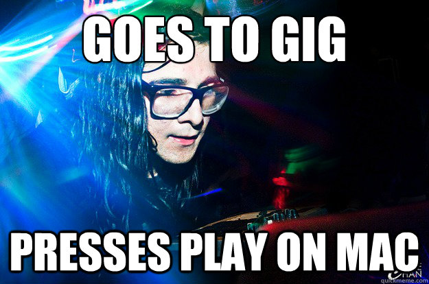 goes to gig presses play on mac  Dubstep Oblivious Skrillex