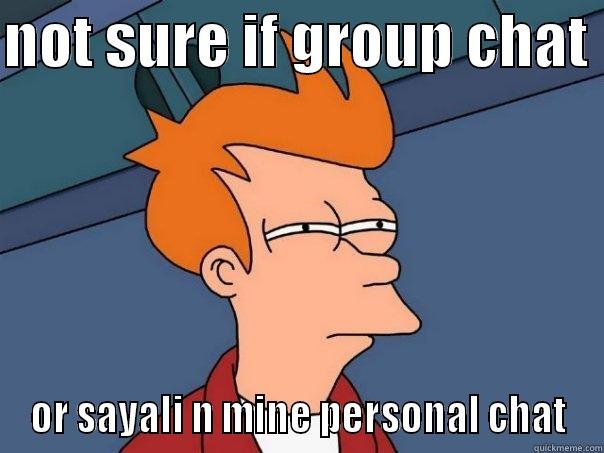NOT SURE IF GROUP CHAT  OR SAYALI N MINE PERSONAL CHAT Futurama Fry