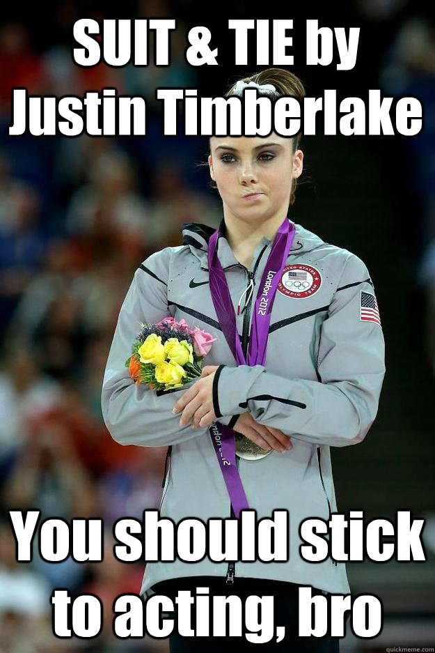 SUIT & TIE by Justin Timberlake You should stick to acting, bro - SUIT & TIE by Justin Timberlake You should stick to acting, bro  McKayla Maroney not impressed