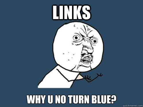 Links why u no turn blue?  Y U No