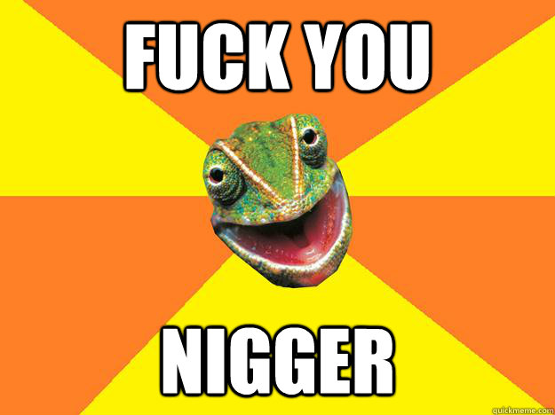 fuck you nigger  Karma Chameleon