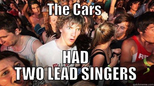                  THE CARS                    HAD TWO LEAD SINGERS Sudden Clarity Clarence