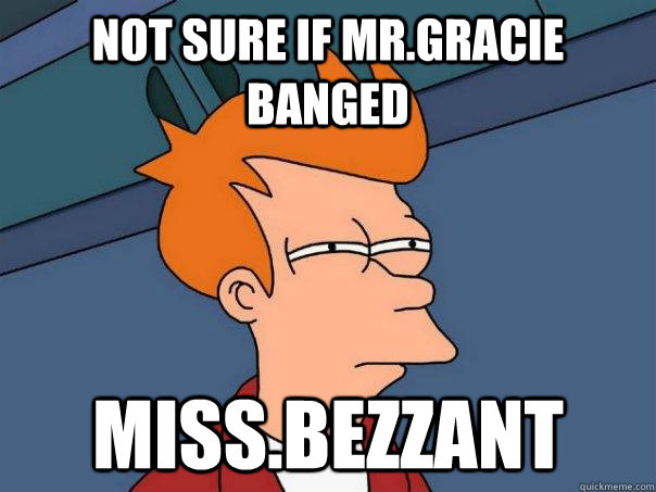 Not sure if mr.gracie banged  miss.bezzant  Futurama Fry