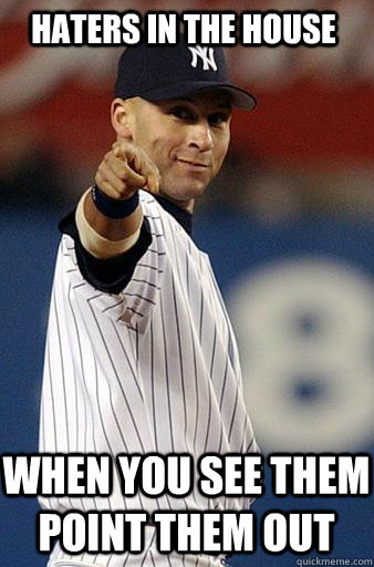 haters in the house when you see them point them out - haters in the house when you see them point them out  Derek Jeter Pointing