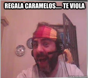 regala caramelos..... te viola   