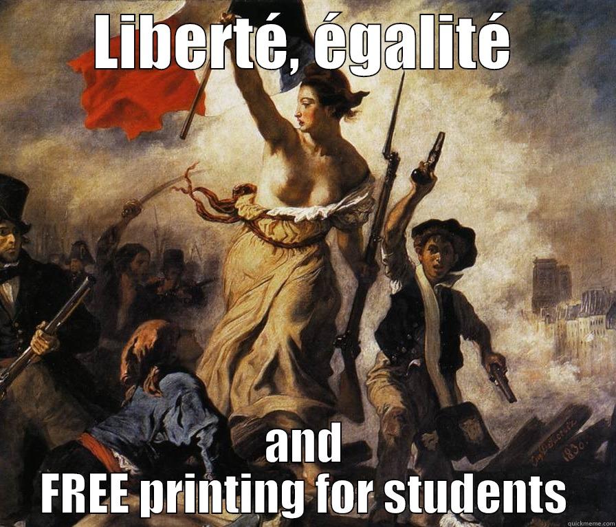 LIBERTÉ, ÉGALITÉ AND FREE PRINTING FOR STUDENTS Misc