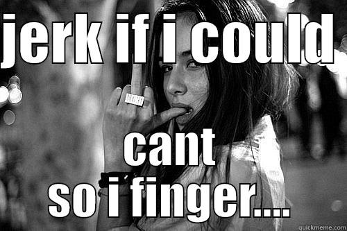 JERK IF I COULD  CANT SO I FINGER.... Misc