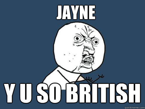 jayne y u so british  Y U No