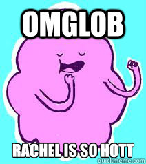 omglob rachel is so hott  Lumpy Space Princess