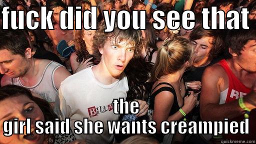 FUCK DID YOU SEE THAT  THE GIRL SAID SHE WANTS CREAMPIED Sudden Clarity Clarence
