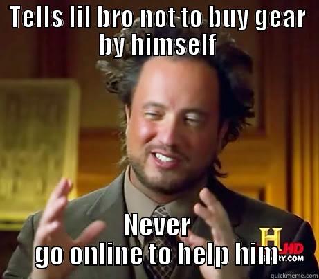 TELLS LIL BRO NOT TO BUY GEAR BY HIMSELF NEVER GO ONLINE TO HELP HIM Misc