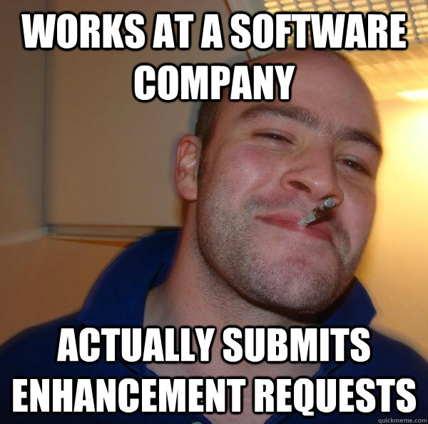 Works at a software company actually submits enhancement requests - Works at a software company actually submits enhancement requests  Misc