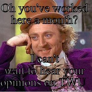 OH YOU'VE WORKED HERE A MONTH? I CAN'T WAIT TO HEAR YOUR OPINIONS ON TWU  Misc