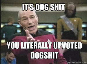 It's dog shit You literally upvoted dogshit  