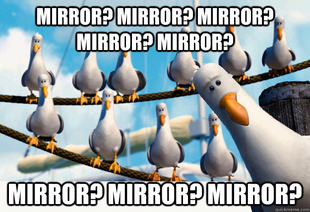 mirror? mirror? mirror? mirror? mirror? mirror? mirror? mirror?  Finding Nemo Mine Seagulls
