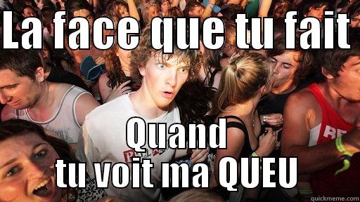 LA FACE QUE TU FAIT  QUAND TU VOIT MA QUEU Sudden Clarity Clarence