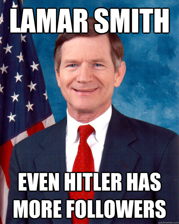 Lamar Smith Even Hitler has more followers  Scumbag Lamar Smith