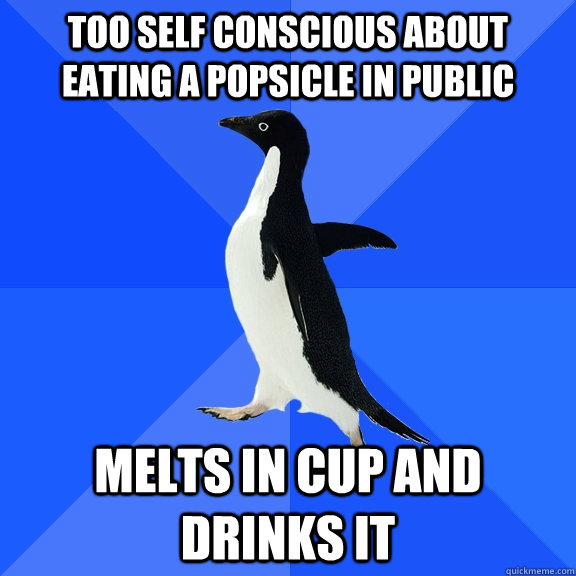 Too self conscious about eating a Popsicle in public melts in cup and drinks it  Socially Awkward Penguin