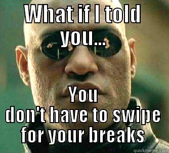 WHAT IF I TOLD YOU... YOU DON'T HAVE TO SWIPE FOR YOUR BREAKS Matrix Morpheus