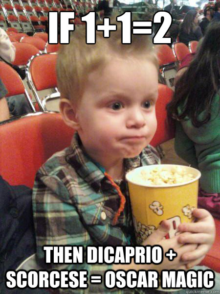 If 1+1=2 Then DiCaprio + Scorcese = Oscar Magic  Movie Critic Kid