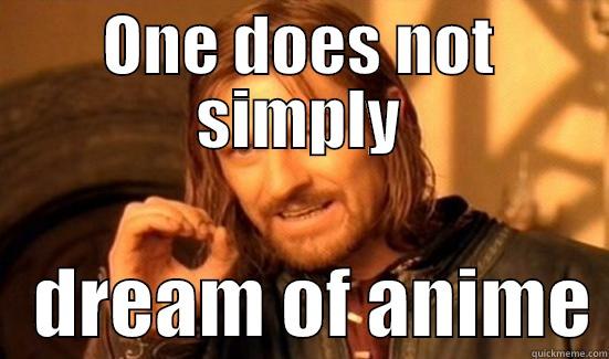 Dream of anime - quickmeme