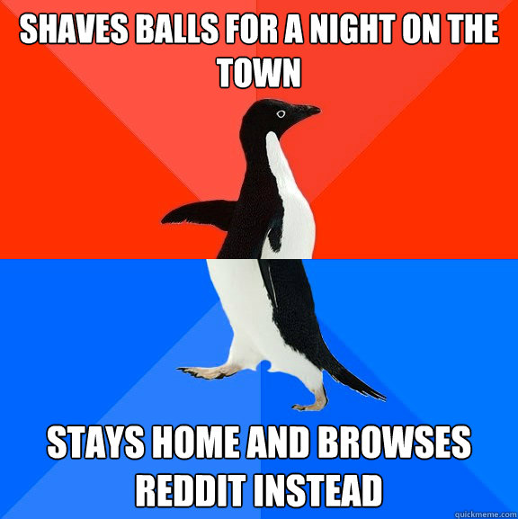 shaves balls for a night on the town stays home and browses reddit instead  Awesome Awkward Penguin