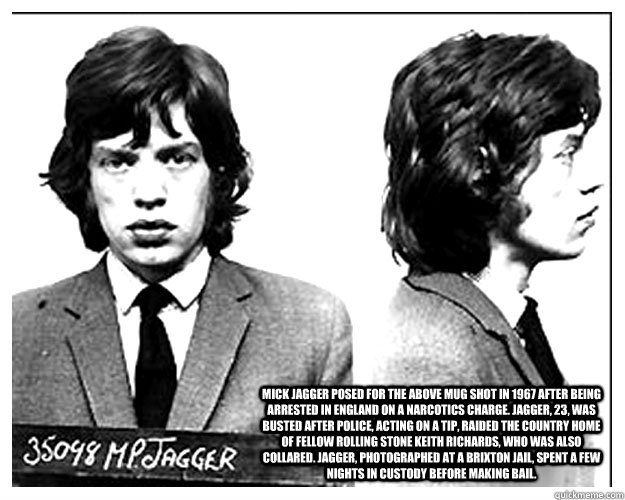 Mick Jagger posed for the above mug shot in 1967 after being arrested in England on a narcotics charge. Jagger, 23, was busted after police, acting on a tip, raided the country home of fellow Rolling Stone Keith Richards, who was also collared. Jagger, ph - Mick Jagger posed for the above mug shot in 1967 after being arrested in England on a narcotics charge. Jagger, 23, was busted after police, acting on a tip, raided the country home of fellow Rolling Stone Keith Richards, who was also collared. Jagger, ph  Mick Jagger 1967 Mug Shot