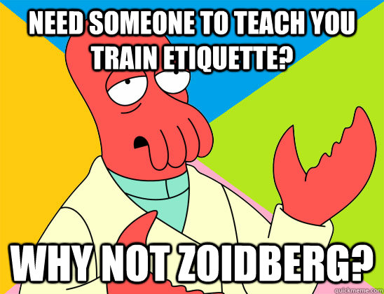 Need someone to teach you train etiquette?  why not zoidberg? - Need someone to teach you train etiquette?  why not zoidberg?  Misc