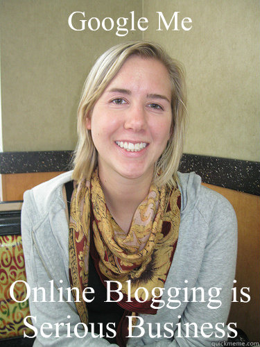 Google Me Online Blogging is Serious Business  ALYSSA BEREZNAK