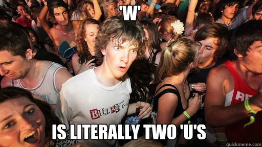 'w' Is literally two 'u's - 'w' Is literally two 'u's  Sudden Clarity Clarence