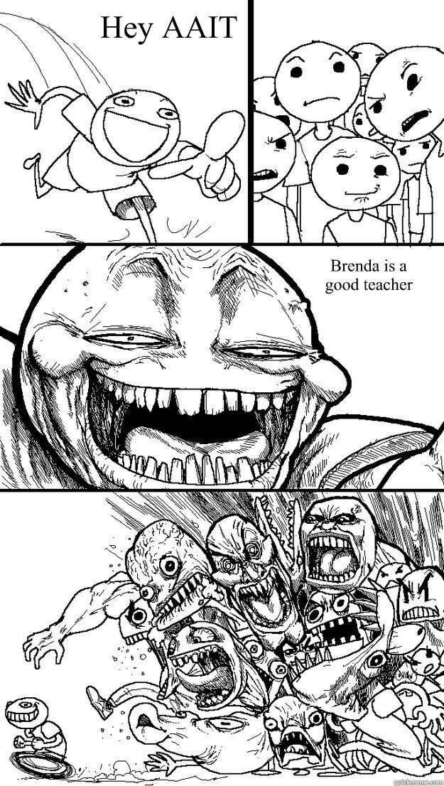 Brenda is a
good teacher Hey AAIT  Troll Bait