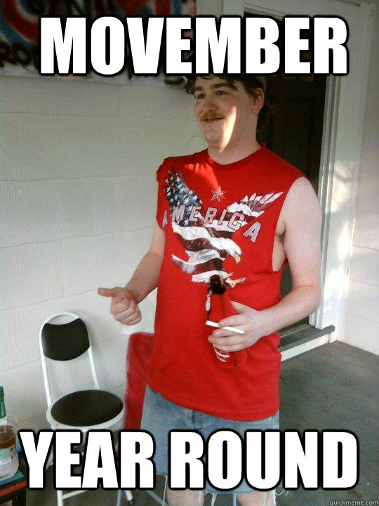 movember year round  Redneck Randal