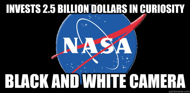Invests 2.5 Billion dollars in curiosity Black and white camera  NASA
