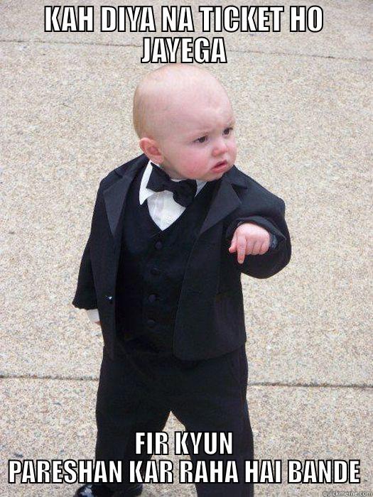 KAH DIYA NA TICKET HO JAYEGA FIR KYUN PARESHAN KAR RAHA HAI BANDE Baby Godfather