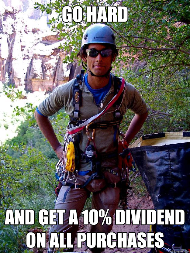 Go hard and get a 10% Dividend on all purchases - Go hard and get a 10% Dividend on all purchases  REI Guy