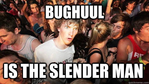 BUGHUUL is the slender man  Sudden Clarity Clarence