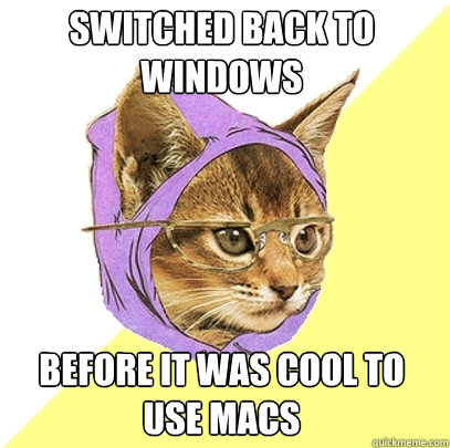Switched back to windows Before it was cool to use macs  Hipster Kitty