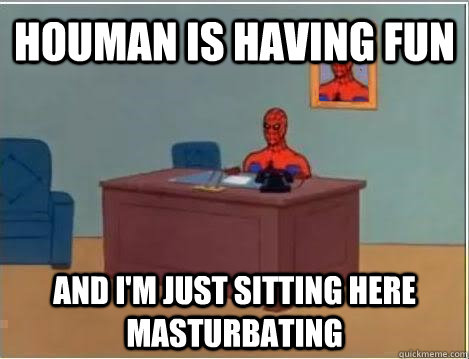 Houman is having fun and i'm just sitting here masturbating  Spiderman Masturbating Desk