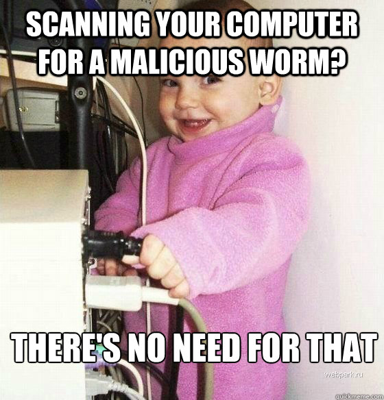 scanning your computer for a malicious worm? there's no need for that - scanning your computer for a malicious worm? there's no need for that  Troll Baby