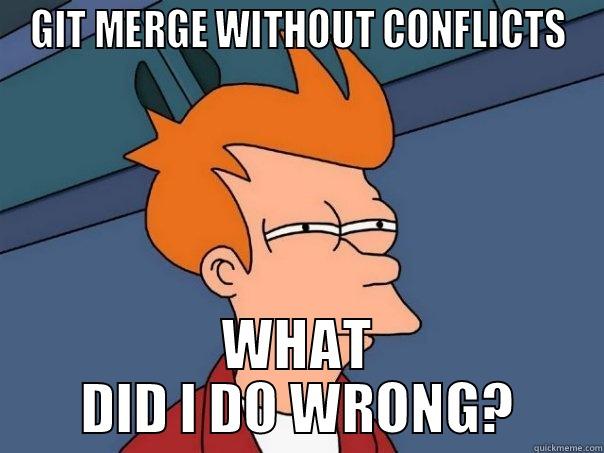 GIT MERGE - GIT MERGE WITHOUT CONFLICTS WHAT DID I DO WRONG? Futurama Fry