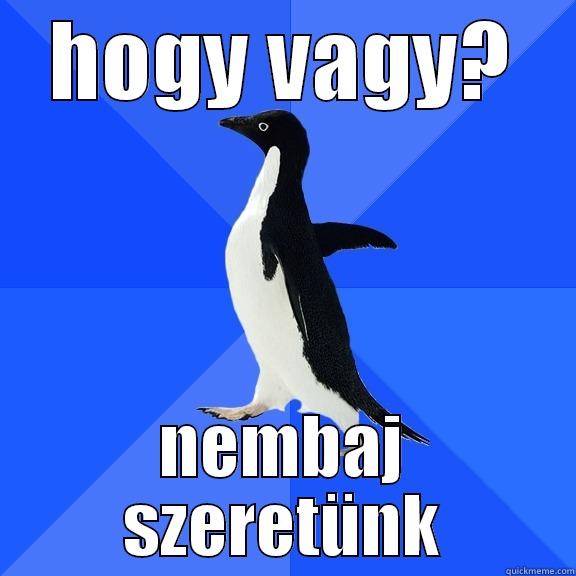 HOGY VAGY? NEMBAJ SZERETÜNK Socially Awkward Penguin